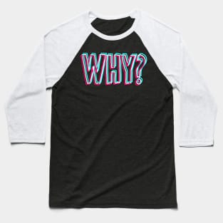 Why? Baseball T-Shirt